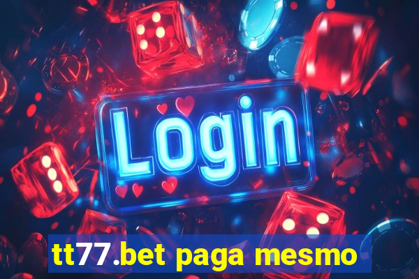 tt77.bet paga mesmo